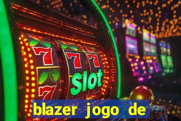 blazer jogo de ganhar dinheiro